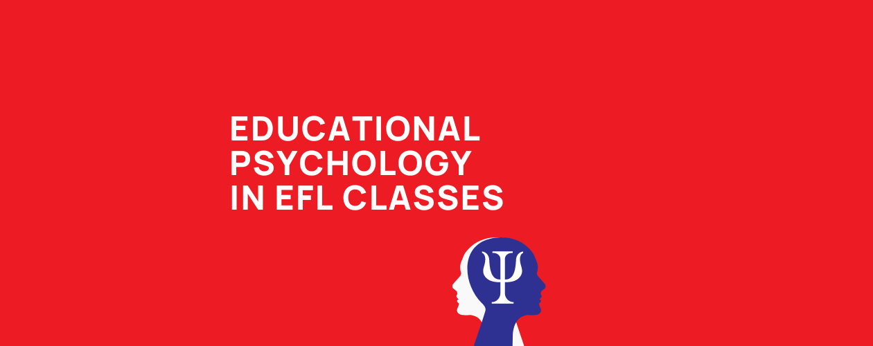Educational Psychology Theories in the English as a Foreign Language Class